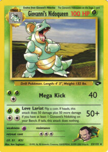 Giovanni's Nidoqueen — Gym Challenge · 23/132 · 2000 (Level 51 and the Viridian Gym Leader's own. Mega Kick hits for 40; Love Lariat flips a coin for 50, plus 50 more if Giovanni's Nidoking is on your Bench, but does nothing on tails. Evolves from Giovanni's Nidorina. Printed as 1st Edition and Unlimited.)