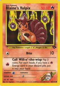 Blaine's Vulpix — Gym Challenge · 66/132 · 2000 (Level 18. Call Will-o'-the-wisp flips three coins and pulls a Fire Energy back from the discard pile for each heads. Printed as 1st Edition and Unlimited. Its Japanese printing was in the Guren Town Gym theme deck.)